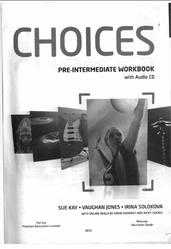 Choices, Pre-Intermediate, Workbook, Kay S., Jones V., Solokova I., 2012