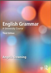 English grammar, A university course, Third edition, Downing A., 2015