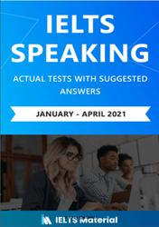 IELTS Speaking, Actual Tests with Suggested Answers, January-April, 2021