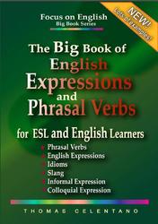 The big book of english expressions and Phrasal Verbs, For ESL and English Learners, Celentano T., 2020