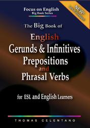 The Big Book of English Gerunds & Infinitives, Prepositions, and Phrasal Verbs, For ESL and English Learners, Celentano T., 2020