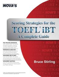 Scoring Strategies for the TOEFL IBT, A Complete Guide, Stirling B., 2011