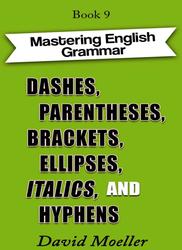 Dashes, Parentheses, Brackets, Ellipses, Italics, and Hyphens, Mastering English Grammar, Moeller D., 2021