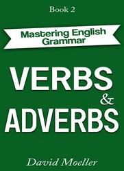 Verbs and Adverbs, Mastering English Grammar, Moeller D., 2021