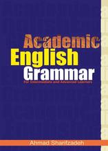 Academic English Grammar, For Intermediate and Advanced Learners, Sharifzadeh A., 2019