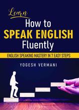 Learn How to Speak English Fluently, English Speaking Mastery in 7 Easy Steps, Vermani Y., 2021
