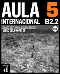 Aula internacional 5, B2.2, Nueva edicion, Libro del profesor, Becerril S., Berja A., 2015
