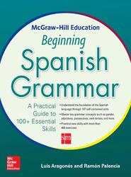 McGraw Hill Education, Beginning Spanish Grammar, Aragonés L., Palencia R., 2015