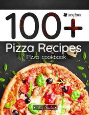 100 + pizza recipes, Pizza cookbook, The most popular and easy pizza recipes, Fincher A., 2018