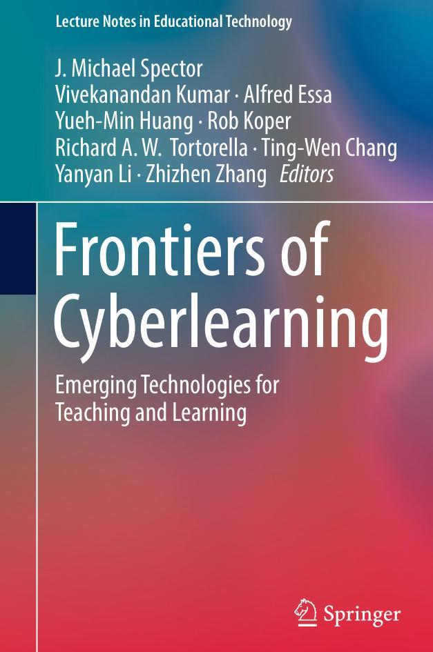 Frontiers of Cyberlearning, Emerging Technologies for Teaching and Learning, Spector J., Kumar V., Essa A., Huang Y., Koper R., Tortorella R., Chang T., Li Y., Zhang Z., 2018