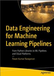 Data Engineering for Machine Learning Pipelines, Narayanan P.K., 2024