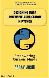Designing Data intensive application in Pytho, Empowering Curious Minds, Aarav Joshi, 2024