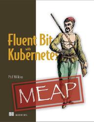 Fluent Bit with Kubernetes, MEAP, Version 5, Wilkins P.