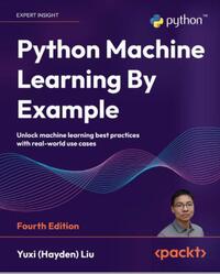 Python Machine Learning By Example, Fourth Edition, Yuxi (Hayden) Liu, 2024