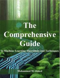 The Comprehensive Guide to Machine Learning Algorithms and Techniques, Ahmed M.M., 2024