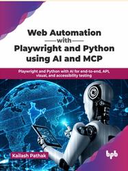 Web Automation with Playwright and Python using AI and MCP, Pathak K., 2026 Web Automation with Playwright and Python using AI and MCP, Pathak K., 2026