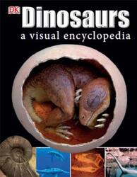 Dinosaurs, A Visual Encyclopedia, Morgan B., 2011
