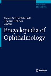 Encyclopedia of Ophthalmology, Schmidt-Erfurth U., Kohnen T., 2018